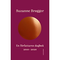 Suzanne Brøgger En författares dagbok : 2010-2020 (inbunden)