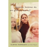 Ulrika Harmsen Mamma, kommer du att glömma oss nu? (inbunden)