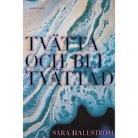 Sara Hallström Tvätta och bli tvättad (inbunden)