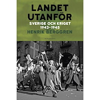 Henrik Berggren Landet utanför : Sverige och kriget 1943-1945 (inbunden)