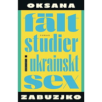 Oksana Zabuzjko Fältstudier i ukrainskt sex (inbunden)