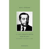 Kjell Espmark ”... att förinta detta som är jag” : ett porträtt av Hjalmar Gullberg (bok, danskt band)