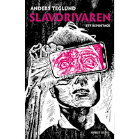 Anders Teglund Slavdrivaren : ett reportage om bossar, gigekonomi och slaveriets spöke (inbunden)
