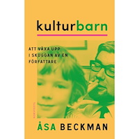 Åsa Beckman Kulturbarn : att växa upp i skuggan av en författare (inbunden)
