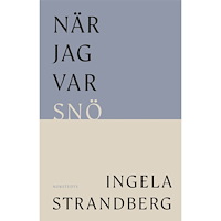 Ingela Strandberg När jag var snö (inbunden)