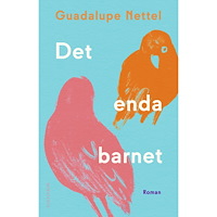 Guadalupe Nettel Det enda barnet (inbunden)