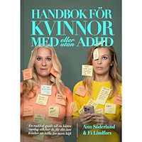Ann Söderlund Handbok för kvinnor med (eller utan) ADHD : en radikal guide till en bättre vardag och hur du får din inre kritiker att...