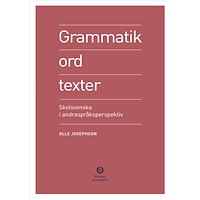 Olle Josephson Grammatik, ord, texter : skolsvenska i andraspråksperspektiv (inbunden)