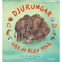 Åsa Mendel-Hartvig Djurungar : när vi blev till (inbunden)