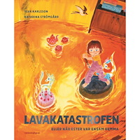 Ylva Karlsson Lavakatastrofen eller när Ester var ensam hemma (inbunden)