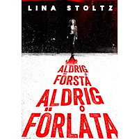 Lina Stoltz Aldrig förstå, aldrig förlåta (inbunden)