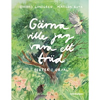 Barbro Lindgren Gärna ville jag vara ett träd : dikter i urval (inbunden)