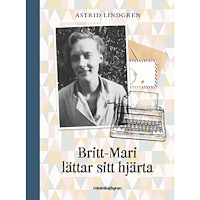 Astrid Lindgren Britt-Mari lättar sitt hjärta (inbunden)