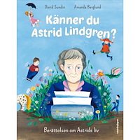 David Sundin Känner du Astrid Lindgren? : berättelsen om Astrids liv (inbunden)