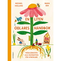 Michael Holland En liten odlares handbok : Trädgårdstips och inspiration för nybörjare (inbunden)
