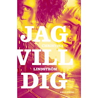 Christina Lindström Jag vill dig (inbunden)