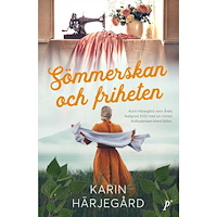 Karin Härjegård Sömmerskan och friheten (inbunden)