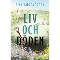 Siri Gustafsson Liv och döden (inbunden)