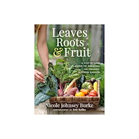 Nicole Burke Leaves, Roots & Fruit (inbunden, eng)