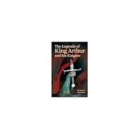 James Knowles Legends of King Arthur and His Knights (häftad, eng)