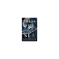 Sara Holland Break Wide the Sea (inbunden, eng)