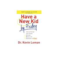 Baker publishing group Have a New Kid By Friday Participant`s Guide – How to Change Your Child`s Attitude, Behavior & Character in 5 Days (häft...