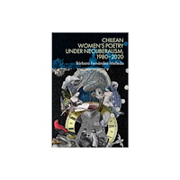 Edinburgh university press Chilean Women’s Poetry under Neoliberalism, 1980–2020 (inbunden, eng)
