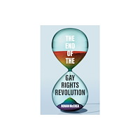 John Wiley And Sons Ltd The End of the Gay Rights Revolution (häftad, eng)