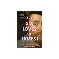 Atria Books Six Loves of James I (inbunden, eng)