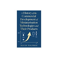 Troubador Publishing A History of the Commercial Development of Miniaturisation Technologies and Their Products (häftad, eng)