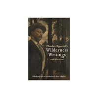 University of Nebraska Press Theodore Roosevelt's Wilderness Writings (häftad, eng)