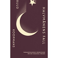 Ruud Koopmans Halvmånens fall: Fundamentalismens konsekvenser för den muslimska världen (inbunden)