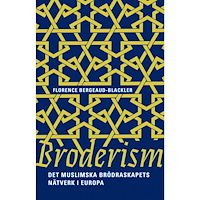 Florence Bergeaud-Blackler Broderism : det Muslimska brödraskapets nätverk i Europa (inbunden)
