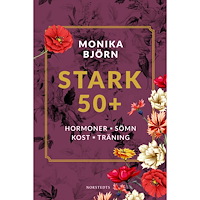 Monika Björn Stark 50+ : hormoner, sömn, kost, träning (inbunden)