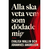 Johannes Jakobsson Alla ska veta vem som dödade mig (inbunden)