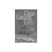 University Alabama Press Clear-Cutting Eden (häftad, eng)