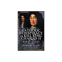 Pen & Sword Books Ltd Titus Oates and the Popish Plot to Kill King Charles II (inbunden, eng)