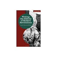 Bloomsbury Publishing PLC Writing the History of Modern Revolutions (häftad, eng)