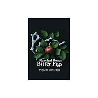 Austin Macauley Publishers Bleached Bones and Bitter Figs (häftad, eng)