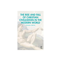 Taylor & francis ltd The Rise and Fall of Christian Civilization in the Modern World (häftad, eng)