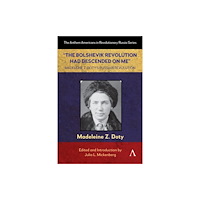 Anthem press “The Bolshevik Revolution Had Descended on Me” Madeleine Z. Doty’s Russian Revolution (häftad, eng)