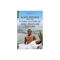 Rutgers University Press Black Orpheus and the Globalization of Afro-Brazilian Culture (häftad, eng)