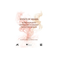 Archaeopress Scents of Arabia: Interdisciplinary Approaches to Ancient Olfactory Worlds (inbunden, eng)