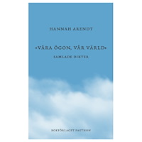 Hannah Arendt Våra ögon, vår värld : samlade dikter (inbunden)