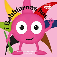 Babblarna Babblarna - i Babblarnas hus