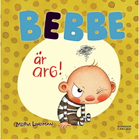 BEBBE Bebbe är arg