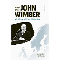 Hans Sundberg Arvet efter John Wimber : när Vineyard kom till Norden (inbunden)