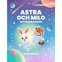 Emelie Wiklund Astra och Milo upptäcker rymden (inbunden)