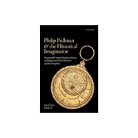 Oxford University Press Philip Pullman and the Historical Imagination (inbunden, eng)