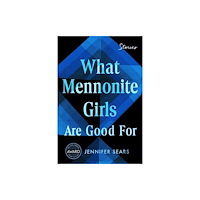 University of Iowa Press What Mennonite Girls Are Good For (häftad, eng)